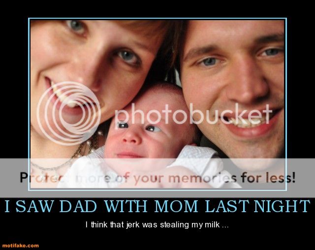 i-saw-dad-with-mom-last-night-dad-mom-stealing-my-milk-demotivational-posters-1332936092.jpg