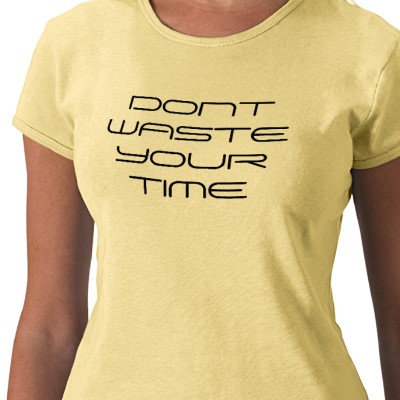 dont_waste_your_time_tshirt-p235040482445326423zv6pp_400.jpg