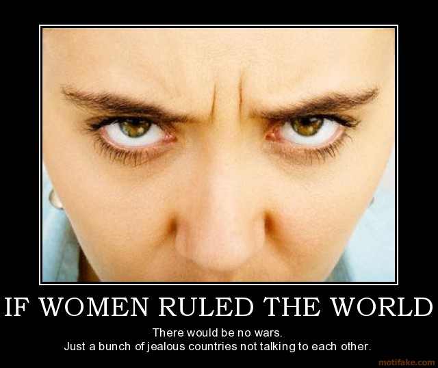 if-women-ruled-the-world-women-demotivational-poster-1272236628.jpg