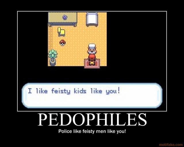 pedophiles-pokemon-pedophiles-feisty-sailors-gay-funny-demotivational-poster-1273960339.jpg